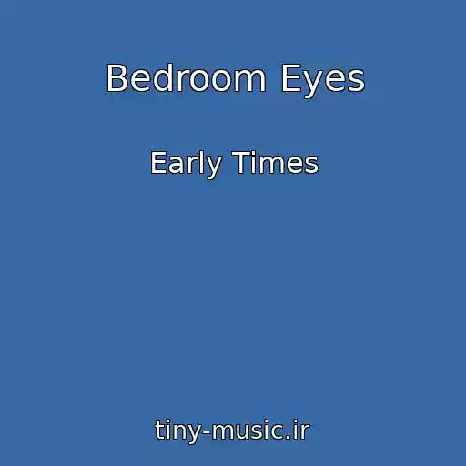 کاور آهنگ Bedroom Eyes از Early Times