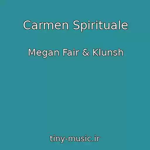 کاور آهنگ Carmen Spirituale از Megan Fair & Klunsh