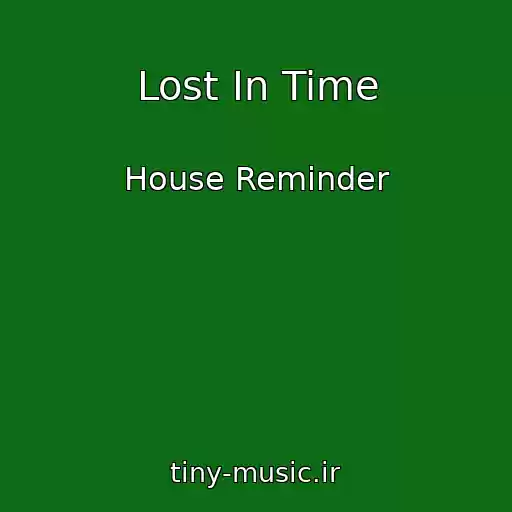 کاور آهنگ Lost In Time از House Reminder