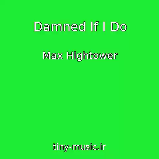 کاور آهنگ Damned If I Do از Max Hightower