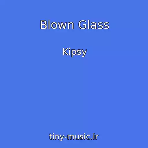 کاور آهنگ Blown Glass از Kipsy