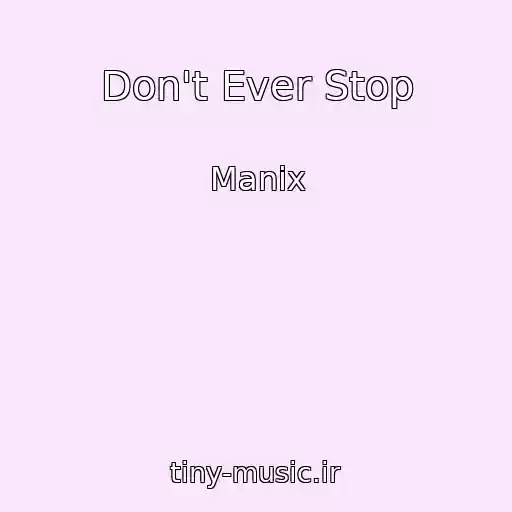 کاور آهنگ Don't Ever Stop از Manix