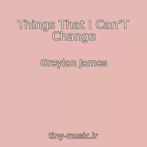 کاور آهنگ Things That I Can’T Change از Greylan James
