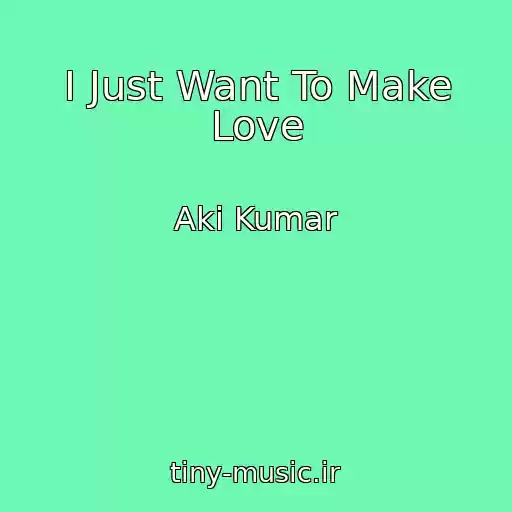 کاور آهنگ I Just Want To Make Love از Aki Kumar
