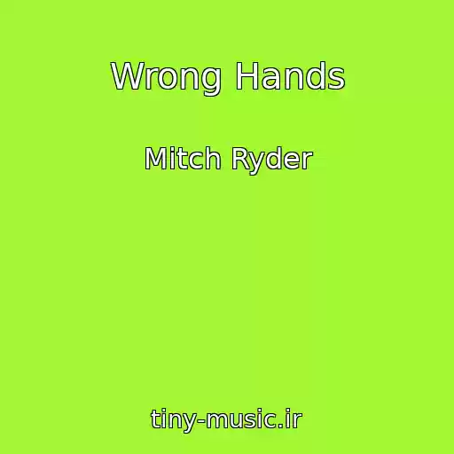 کاور آهنگ Wrong Hands از Mitch Ryder