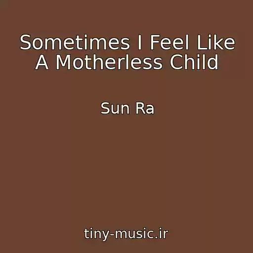 کاور آهنگ Sometimes I Feel Like A Motherless Child از Sun Ra