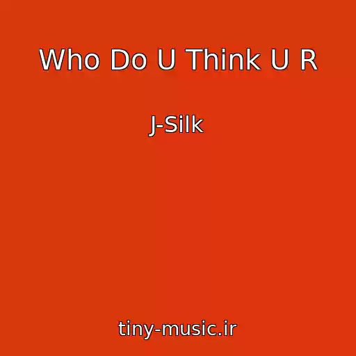 کاور آهنگ Who Do U Think U R از J-Silk