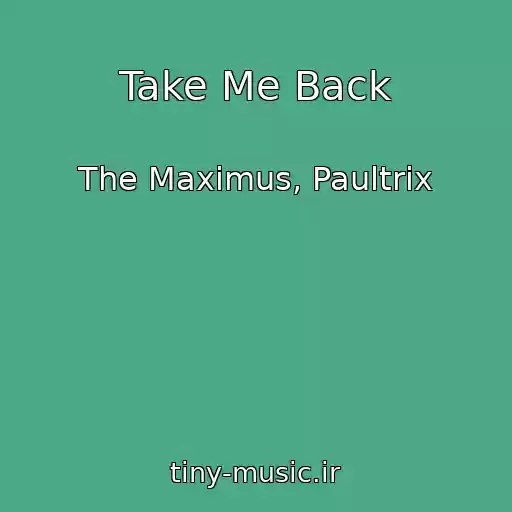 کاور آهنگ Take Me Back از The Maximus, Paultrix
