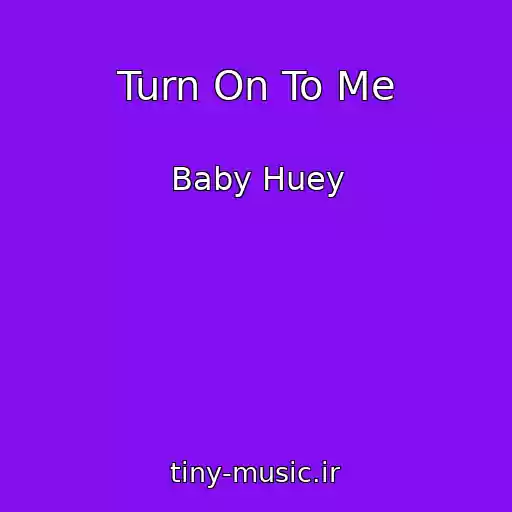 کاور آهنگ Turn On To Me از Baby Huey