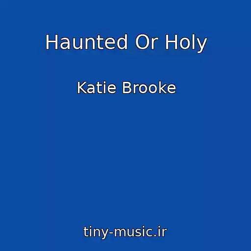 کاور آهنگ Haunted Or Holy از Katie Brooke