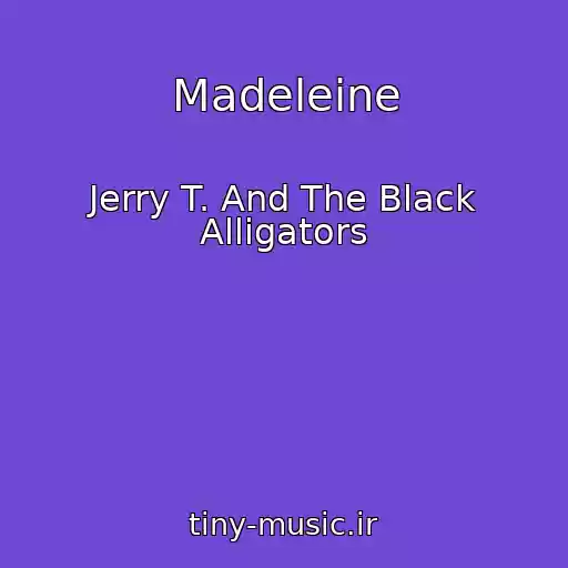 کاور آهنگ Madeleine از Jerry T. And The Black Alligators