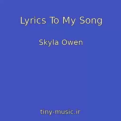 کاور آهنگ Lyrics To My Song از Skyla Owen