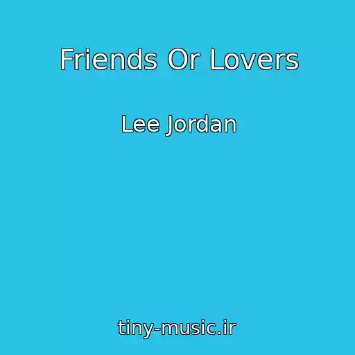 کاور آهنگ Friends Or Lovers از Lee Jordan