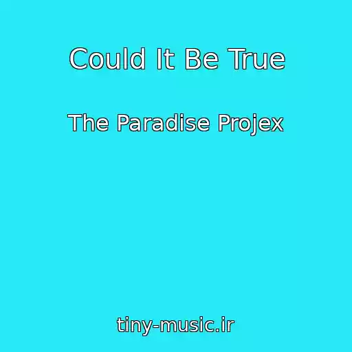 کاور آهنگ Could It Be True از The Paradise Projex