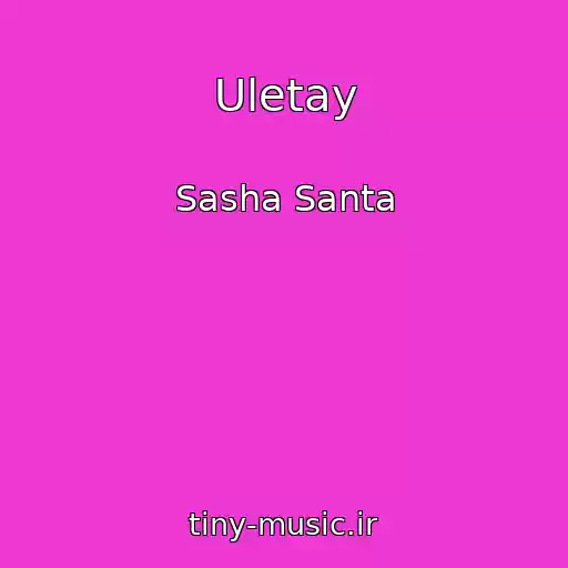 کاور آهنگ Uletay از Sasha Santa