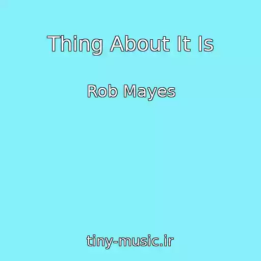 کاور آهنگ Thing About It Is از Rob Mayes
