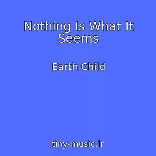 کاور آهنگ Nothing Is What It Seems از Earth Child