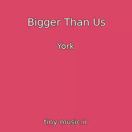 کاور آهنگ Bigger Than Us از York