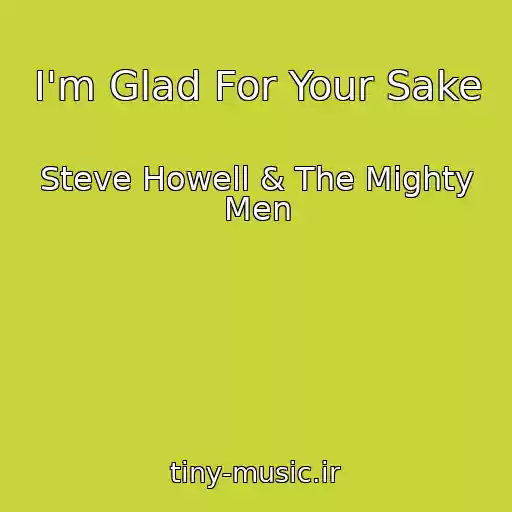 کاور آهنگ I'm Glad For Your Sake از Steve Howell & The Mighty Men