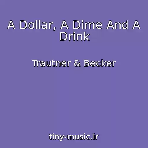 کاور آهنگ A Dollar, A Dime And A Drink از Trautner & Becker