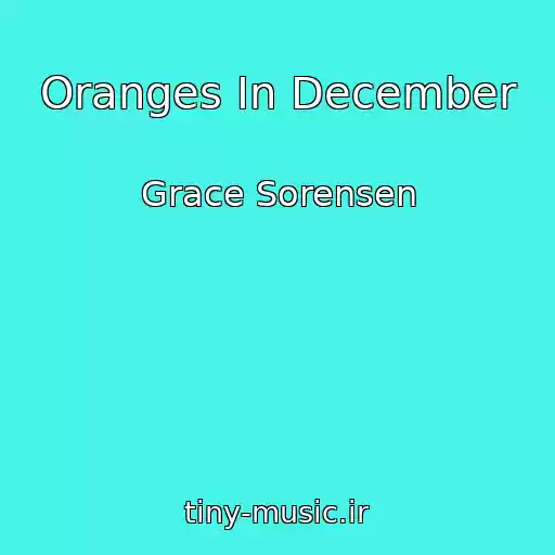 کاور آهنگ Oranges In December از Grace Sorensen