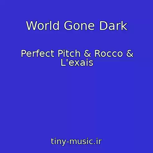 کاور آهنگ World Gone Dark از Perfect Pitch & Rocco & L'exais