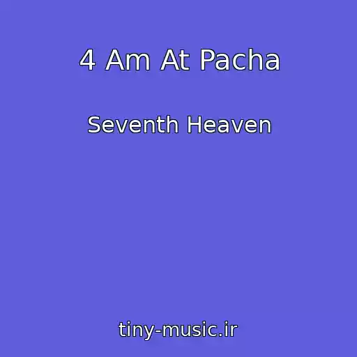 کاور آهنگ 4 Am At Pacha از Seventh Heaven