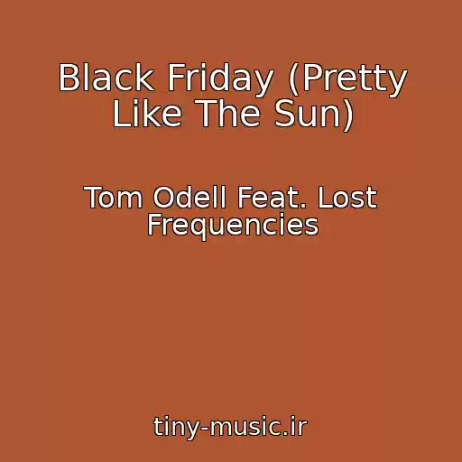 کاور آهنگ Black Friday (Pretty Like The Sun) از Tom Odell Feat. Lost Frequencies