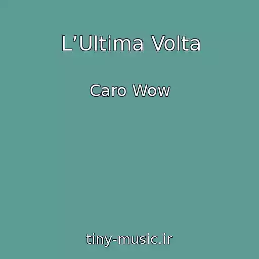 کاور آهنگ L’Ultima Volta از Caro Wow