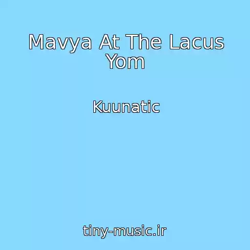 کاور آهنگ Mavya At The Lacus Yom از Kuunatic