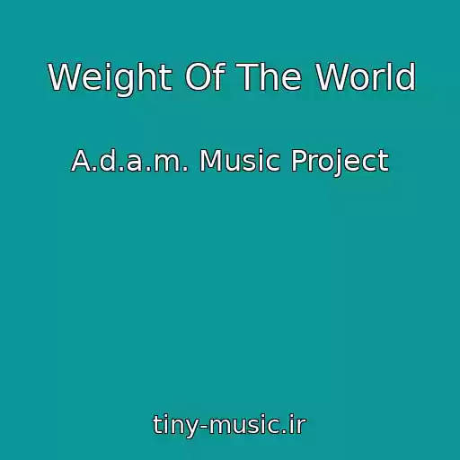 کاور آهنگ Weight Of The World از A.d.a.m. Music Project