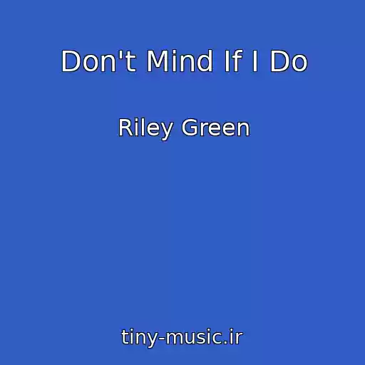 کاور آهنگ Don't Mind If I Do از Riley Green