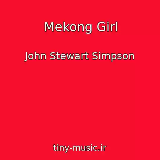 کاور آهنگ Mekong Girl از John Stewart Simpson