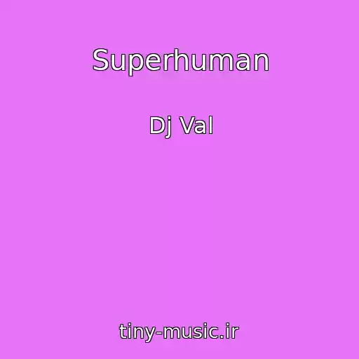 کاور آهنگ Superhuman از Dj Val