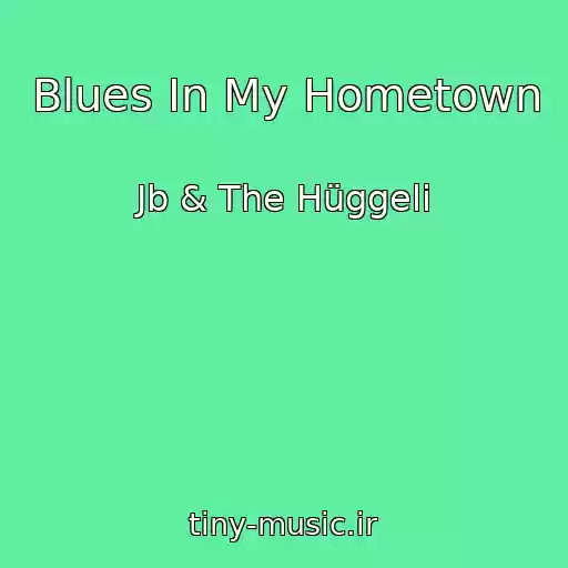 کاور آهنگ Blues In My Hometown از Jb & The Hüggeli