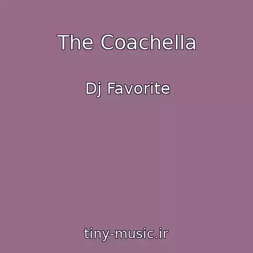 کاور آهنگ The Coachella از Dj Favorite