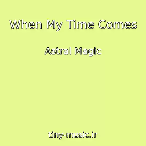 کاور آهنگ When My Time Comes از Astral Magic