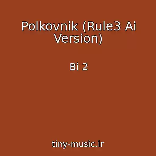 کاور آهنگ Polkovnik (Rule3 Ai Version) از Bi 2