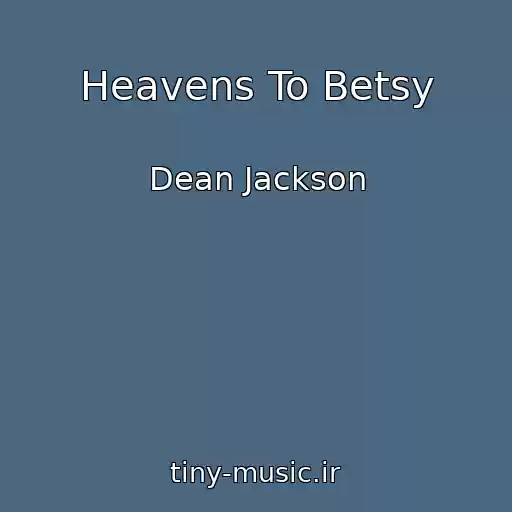 کاور آهنگ Heavens To Betsy از Dean Jackson