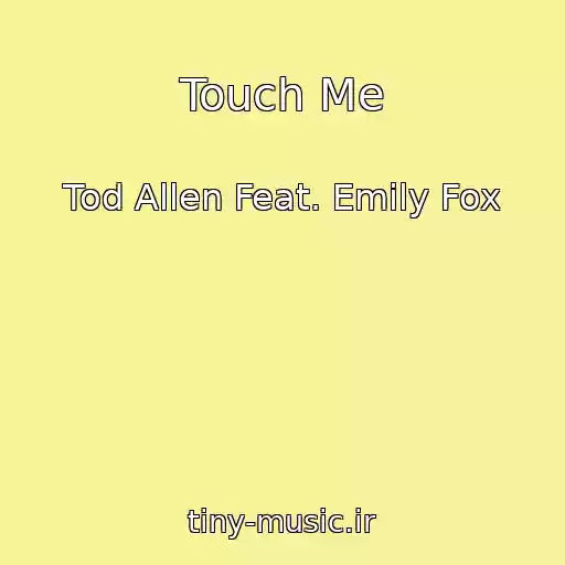 کاور آهنگ Touch Me از Tod Allen Feat. Emily Fox