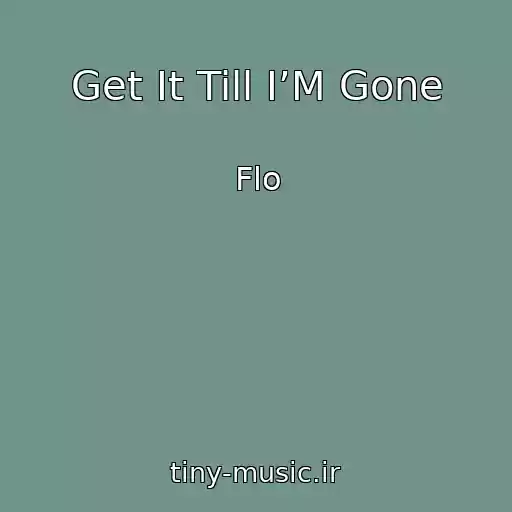 کاور آهنگ Get It Till I’M Gone از Flo