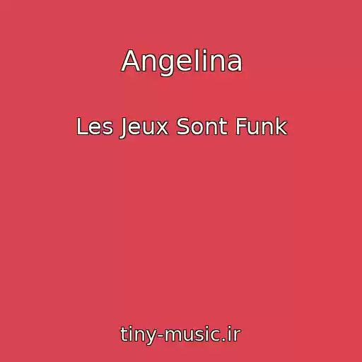 کاور آهنگ Angelina از Les Jeux Sont Funk