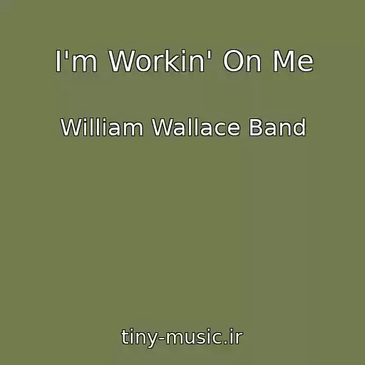 کاور آهنگ I'm Workin' On Me از William Wallace Band