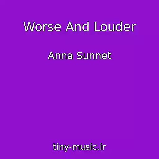 کاور آهنگ Worse And Louder از Anna Sunnet