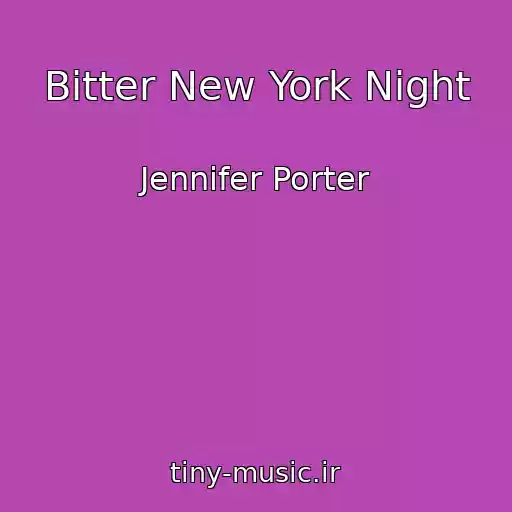 کاور آهنگ Bitter New York Night از Jennifer Porter