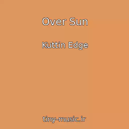 کاور آهنگ Over Sun از Kuttin Edge