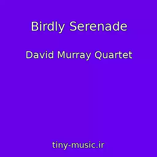 کاور آهنگ Birdly Serenade از David Murray Quartet