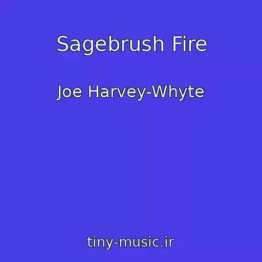 کاور آهنگ Sagebrush Fire از Joe Harvey-Whyte