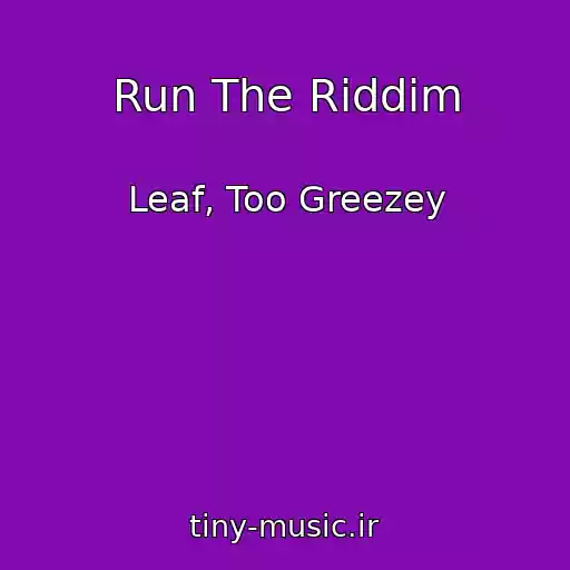 کاور آهنگ Run The Riddim از Leaf, Too Greezey