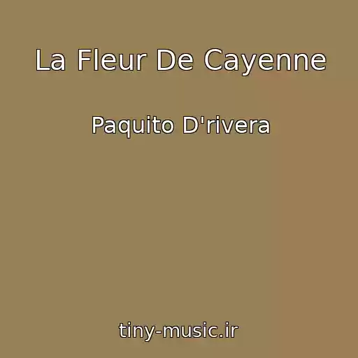 کاور آهنگ La Fleur De Cayenne از Paquito D'rivera